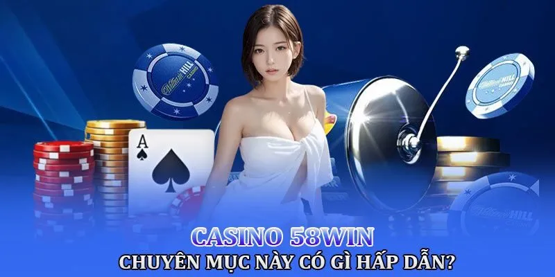 Sảnh cược Casino 58WIN chất lượng cao 2025 Sảnh cược Casino 58WIN chất lượng cao 2025