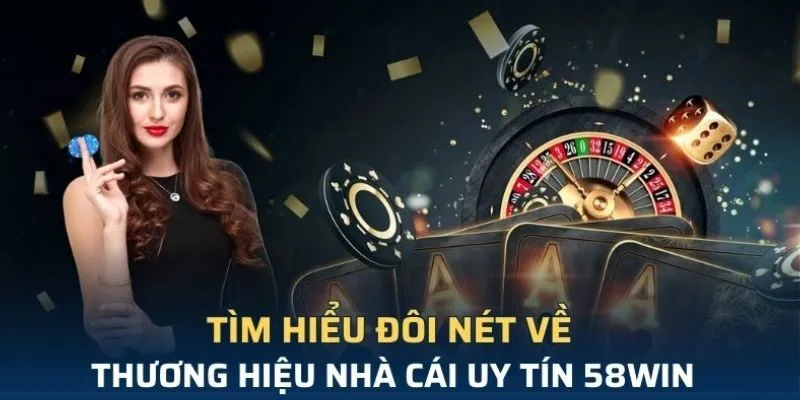 Sơ lược thông tin cơ bản về nhà cái 58WIN Sơ lược thông tin cơ bản về nhà cái 58WIN