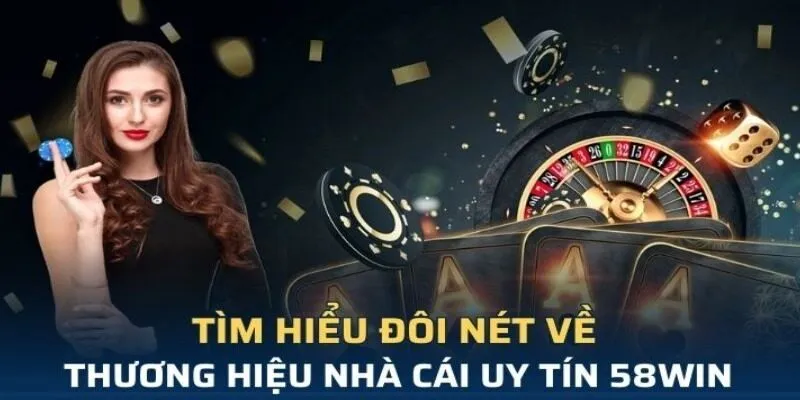 Đôi nét thông tin về chúng tôi 58WIN cho bạn mới Đôi nét thông tin về chúng tôi 58WIN cho bạn mới