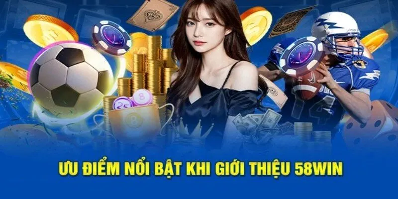 Những ưu thế nổi trội về chúng tôi 58WIN mà bạn nên biết Những ưu thế nổi trội về chúng tôi 58WIN mà bạn nên biết